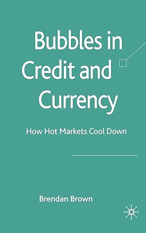 bubbles in credit and currency how hot markets cool down 1st edition b brown 1349362166, 978-1349362165