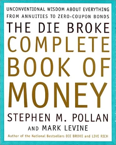 the die broke complete book of money 1st edition stephen pollan ,mark levine ,stephen m pollan 0066619947,