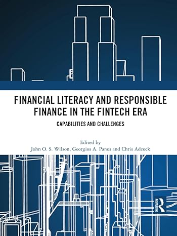 financial literacy and responsible finance in the fintech era 1st edition john o s wilson ,georgios a panos