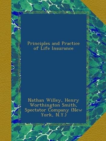 principles and practice of life insurance 1st edition nathan willey ,henry worthington smith , spectator