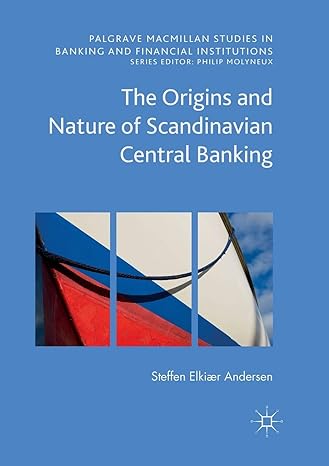 the origins and nature of scandinavian central banking 1st edition steffen elkiaer andersen 3319819569,