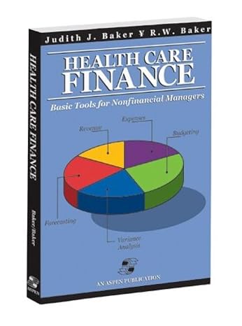 health care finance basic tools for nonfinancial managers 1st edition judith baker 0763733490, 978-0763733490