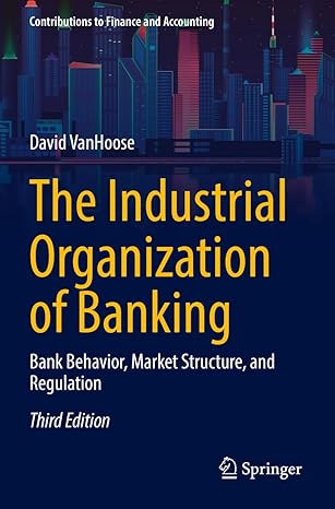 the industrial organization of banking bank behavior market structure and regulation 3rd edition david