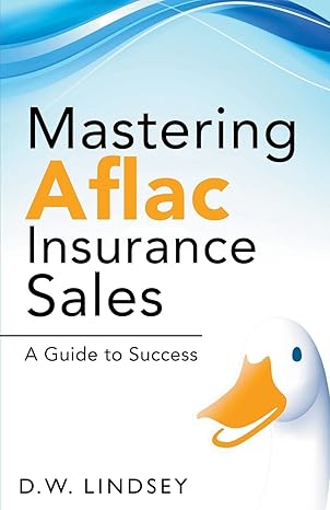 mastering aflac insurance sales a guide to success 1st edition d w lindsey b0cnkpz9fg, 979-8223458708