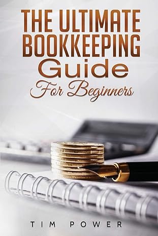 the ultimate bookkeeping guide for beginners 1st edition tim power 1801490074, 978-1801490078