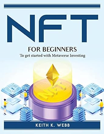 nft for beginners to get started with metaverse investing 1st edition keith k webb 180476065x, 978-1804760659