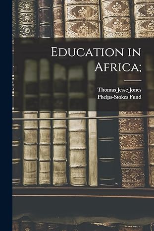 education in africa 1st edition thomas jesse jones ,phelps stokes fund 1017004536, 978-1017004533