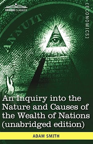 an inquiry into the nature and causes of the wealth of nations unabridged edition adam smith 1602069026,