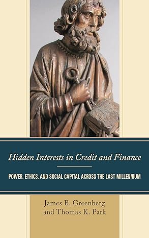 hidden interests in credit and finance power ethics and social capital across the last millennium 1st edition