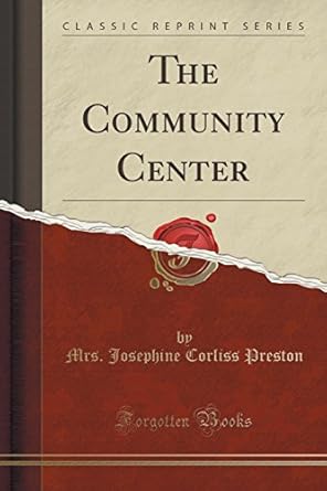 the community center 1st edition mrs josephine corliss preston 1333707312, 978-1333707316