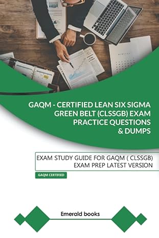 gaqm certified lean six sigma green belt exam practice questions and dumps exam study guide for gaqm exam