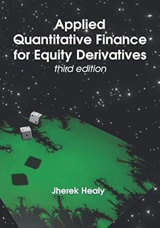 applied quantitative finance for equity derivatives 1st edition jherek healy 979-8701481372