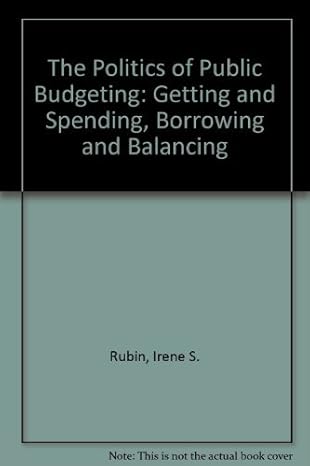 the politics of public budgeting getting and spending borrowing and balancing 3rd edition irene s rubin