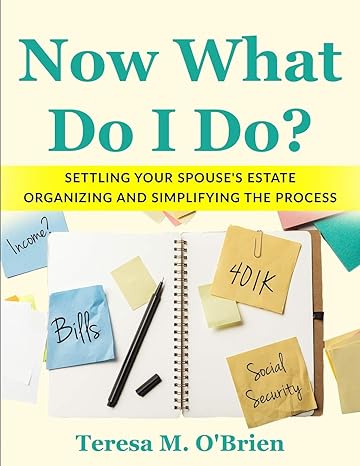 now what do i do settling your spouses estate organizing and simplifying the process 1st edition teresa m