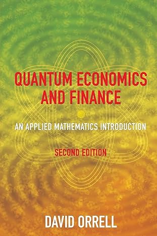 quantum economics and finance an applied mathematics introduction 2nd edition david orrell 1916081622,