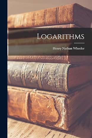 logarithms 1st edition henry nathan wheeler 1017778019, 978-1017778014