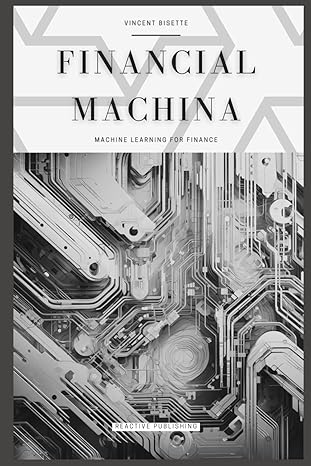 financial machina machine learning for finance the quintessential compendium for python machine learning for