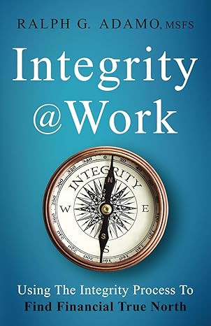 integrity work using the integrity process to find financial true north 1st edition ralph g adamo msfs