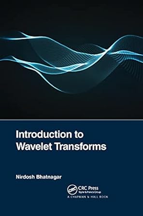 introduction to wavelet transforms 1st edition nirdosh bhatnagar 1032174838, 978-1032174839