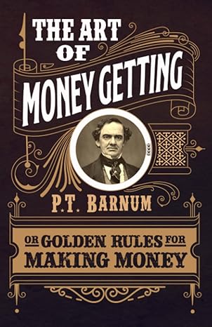 the art of money getting or golden rules for making money 1st edition p t barnum ,common classics b0bw31grlm,