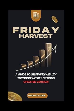 the friday harvest a guide to growing wealth through weekly options 1st edition jaroh slayden b0cvk94czp,