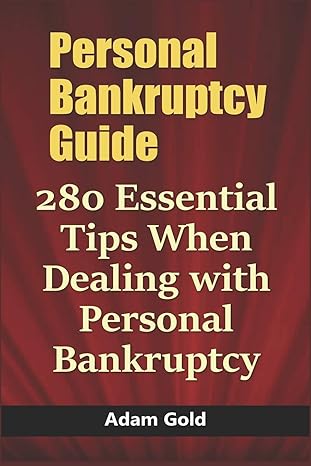 personal bankruptcy guide 280 essential tips when dealing with personal bankruptcy 1st edition adam gold