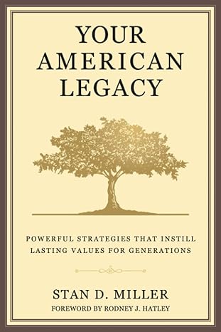 your american legacy powerful strategies that instill lasting values for generations 1st edition stan d