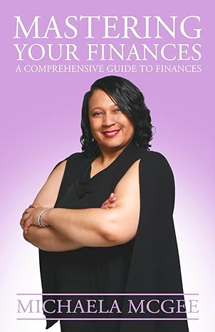 mastering your finances a comprehensive guide to finances 1st edition michaela mcgee b0cv8cdx4m,