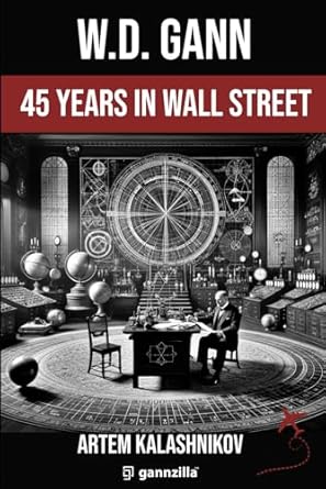 45 years in wall street 1st edition w d gann ,artem kalashnikov b0cv1jwr4q, 979-8878426497