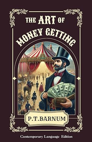 the art of money getting 1st edition phineas taylor barnum ,arthur blake morgan b0cvhj5n2b, 979-8879227062