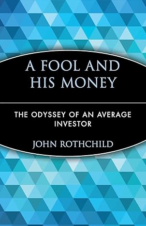 a fool and his money the odyssey of an average investor wiley investment classics edition john rothchild