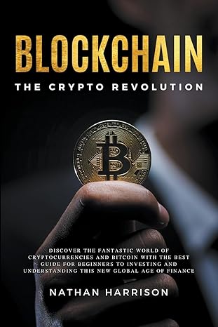 blockchain the crypto revolution discover the fantastic world of cryptocurrencies and blockchain with the