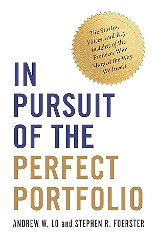 in pursuit of the perfect portfolio the stories voices and key insights of the pioneers who shaped the way we