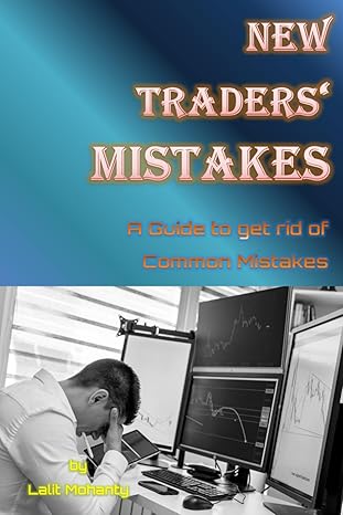 new traders mistakes a guide to get rid of common mistakes by lalit mohanty 1st edition mr lalit prasad