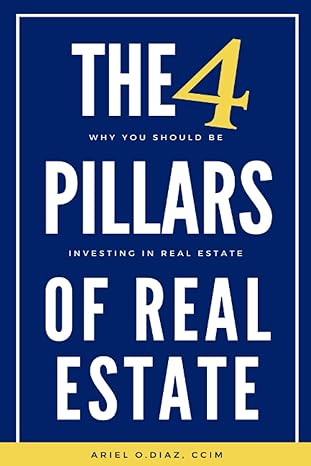 the 4 pillars of real estate why you should be investing in real estate 1st edition mr ariel o diaz ,ms adita