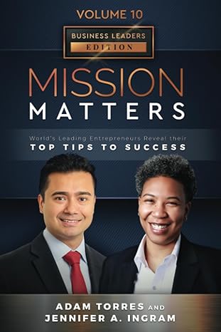 mission matters worlds leading entrepreneurs reveal their top tips to success 1st edition adam torres