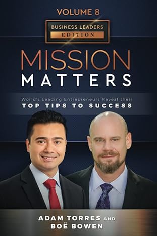 mission matters worlds leading entrepreneurs reveal their top tips to success 1st edition adam torres ,boe