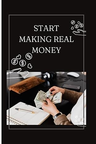 start making real money 1st edition noel george b0ct1p9m3m, 979-8893426366