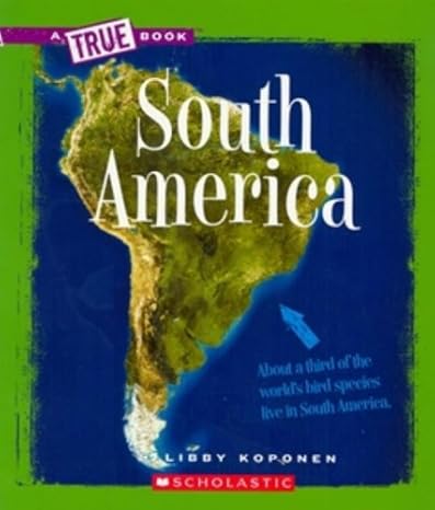 south america 1st edition libby koponen 0531218317, 978-0531218310