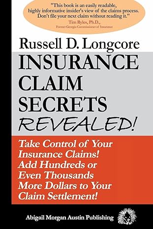 insurance claim secrets revealed take control of your insurance claims add hundreds more dollars to your