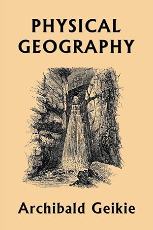 physical geography 1st edition archibald geikie 1633341364, 978-1633341364