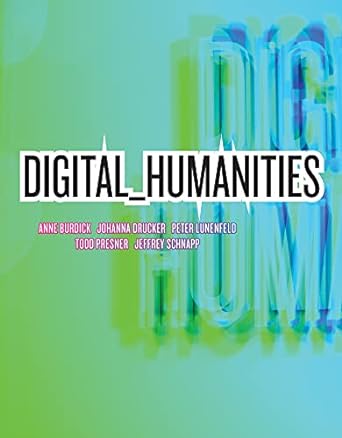 digital humanities 1st edition anne burdick ,johanna drucker ,peter lunenfeld ,todd presner ,jeffrey schnapp