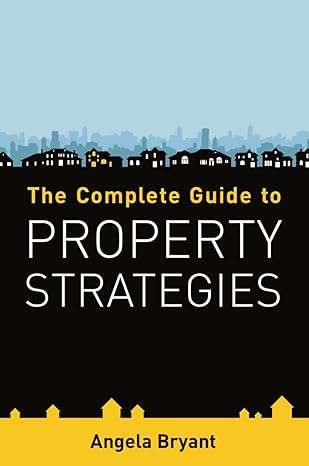 the complete guide to property strategies 1st edition angela bryant 178452137x, 978-1784521370