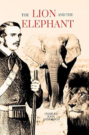 the lion and the elephant 1st edition john andersson, charles b001kipgau, b0c4wfysg2