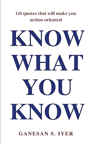 know what you know 1st edition ganesan s iyer 9358980532, 978-9358980530