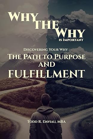 why the why is important 1st edition todd r daviau mba b0cmczw1zs, 979-8866164806