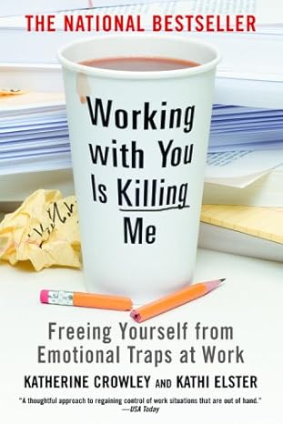 working with you is killing me freeing yourself from emotional traps at work 2nd.12th.2007th edition