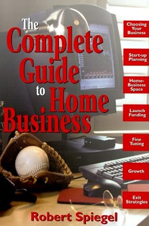 complete guide to home business 1st edition robert spiegel 0814470432, 978-0814470435