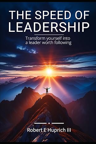 the speed of leadership 1st edition robert e huprich iii b0cpnqf8gn, 979-8870822341