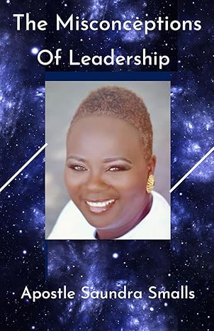 the misconceptions of leadership 1st edition apostle saundra smalls b0cv5n6rbt, 979-8887576800